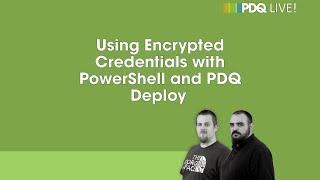 PDQ Live! : Using Encrypted Credentials with PowerShell and PDQ Deploy