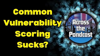 Episode 17: Common Vulnerability Scoring Sucks?