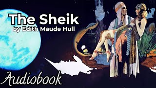 The Sheik by Edith Maude Hull - Full Audiobook | Iconic Romance Novel of the 1920s