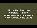 NodeJS : Setting Cookie in http response header from AWS lambda Node JS