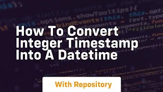 how to convert integer timestamp into a datetime