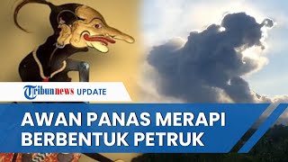 Viral Awan Panas Merapi Berbentuk Petruk, Begini Kepercayaan Masyarakat hingga Tanggapan BPPTKG