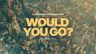 Would You Go? | A Christian Missions Documentary