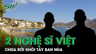 Hai Nghệ Sĩ Việt Nam Bị Bắt Tại Tây Ban Nha Vẫn Chưa Về Nước | SKĐS