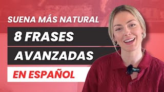 8 FRASES AVANZADAS en español para sonar más natural