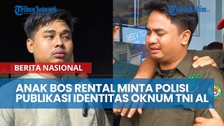 Anak Bos Rental Ingin Polisi Publikasikan Identitas Oknum Prajurit TNI AL yang Tembak Ayahnya