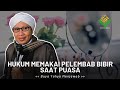 Hukum Memakai Pelembab Bibir Saat Puasa | Buya Yahya Menjawab