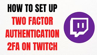 How to Set Up Two-Factor Authentication (2FA) on Twitch – Full Guide