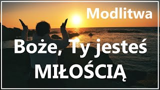 BOŻE, TY JESTEŚ MIŁOŚCIĄ PRAWDZIWĄ | Uwielbieniowa modlitwa do Boga Ojca w Niebie