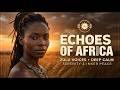 Echoes of Africa 🌿 Zulu Voices for Deep Calm, Serenity & Inner Peace | Meditation & Stress Relief