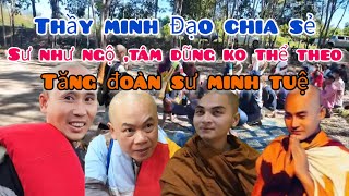 Thầy Minh Đạo Chia Sẻ Sư Như Ngộ Sư Tâm Dũng không Thể Theo Tăng Đoàn Sư Minh Tuệ