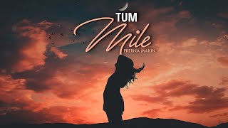 Tum Mile (Female Version)  Prerna Makin | Pritam | Neeraj | Unplugged Romantic love song with lyrics