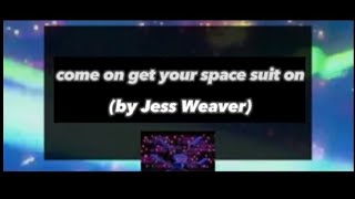 Jess Weaver - Come On Get Your Space Suit On (Unofficial Lyric Video)