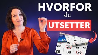 Prokrastinering  - hvorfor utsetter du det du vet du må gjøre?