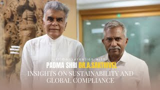 Insights on Sustainability and Global Compliance | Padma Shri Dr.A.Sakthivel | S.periasamy