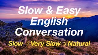 Slow and Easy English Conversation Practice - for ESL Students