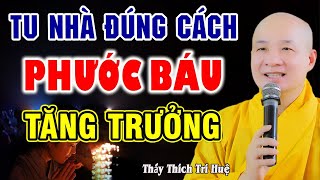 Pháp Thoại CỰC VUI - Tu Nhà sao cho Đúng. Cần Tu những Gì ?. Thầy Thích Trí Huệ