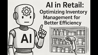 AI in Retail: Optimizing Inventory Management for Better Efficiency