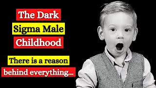 The Dark Childhood Of Sigma Males