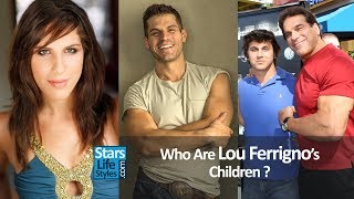 Who Are Lou Ferrigno's Children ? [1 Daughter And 2 Sons] | Hulk Actor And Bodybuilder