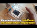 How to Install Whitestone Dome Glass Temper Glass Screen Protector on Apple Watch 8