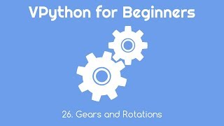 VPython for Beginners 26 - Gears and Rotations