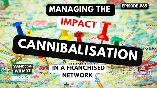 Ep85 Managing the impacts of cannibalisation in a franchised network, with Vanessa Wilmot MD geotech