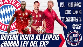 EP#27: ¿LEY DEL EX? PREVIA RB LEIPZIG vs BAYERN MUNICH - JULIAN NAGELSMANN ENFRENTA A SU EX-CLUB