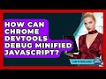 How Can Chrome DevTools Debug Minified JavaScript? - Learn To Troubleshoot