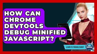 How Can Chrome DevTools Debug Minified JavaScript? - Learn To Troubleshoot