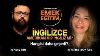 İNGİLİZ Mİ? AMERİKAN İNGİLİZCESİ Mİ? - DR. YAĞMUR ERSOY ÖZER I DR. YAVUZ KURT