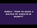 Array : How to make a matrix of arrays in numpy?