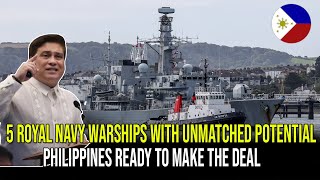 5 ROYAL NAVY WARSHIPS WITH UNMATCHED POTENTIAL: PHILIPPINES READY TO MAKE THE DEAL