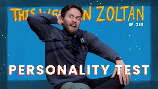 Personality Test | This Week In Zoltan Ep. 368