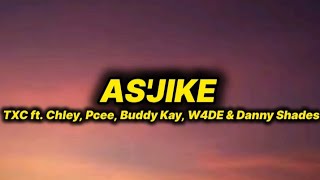 TXC - As'jike (lyrics) ft. Chley, Pcee, Buddy Kay, W4DE \u0026 Danny shades