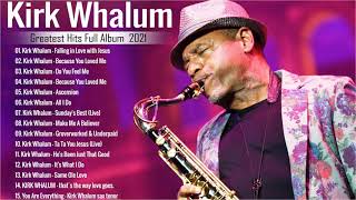 Kirk Whalum Greatest Hist 2021 -  The Best Songs Of  Kirk Whalum  Best Saxophone Love Songs 2021