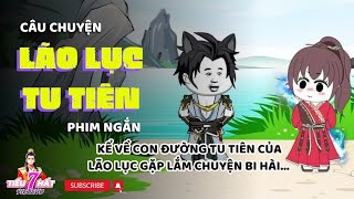 [Phim ngắn] Câu chuyện tu tiên của Lão Lục | Tiểu Thất Vietsub