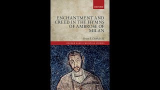 Brian Dunkle, S. J. | Enchantment and Creed in the Hymns of Ambrose of Milan