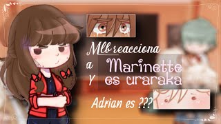 MLB reacciona a Marinette es Uraraka y Adrian es ??? |Parte 3|☆♡