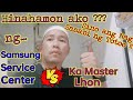 Hinahamon ako ng Service Center ni SAMSUNG   vs.  KA MASTER Lhon !! Sino ang nagsasabi ng Totoo !!