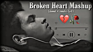 Broken Heart Sad_Mashup | #lofi  #mashup | Slow + Reverb