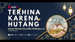 (09/02/25) Terhina Karena Hutang - Ustadz Ahmad Zainuddin Al Banjary, Lc.