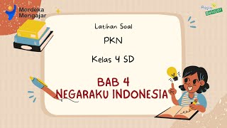 Latihan Soal PKN Kelas 4 SD Bab 4 : Negaraku Indonesia || Semester 2 - Kurikulum Merdeka