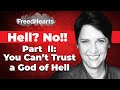 Hell? No!! Part II: You Can't Trust a God of Hell