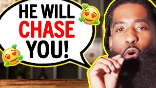 How To Make Him Chase You...