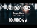 Ariana Grande - Breathin (8D AUDIO)