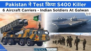Defence Updates #2341 - Pakistan S400 Killer Test, 6 Aircraft Carriers, Indian Soldiers Galwan