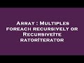 Array : Multiples foreach recursively or RecursiveIteratorIterator