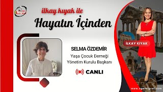 İLKAY KIYAK İLE HAYATIN İÇİNDEN - KONUK: SELMA ÖZDEMİR - YAŞA ÇOCUK DERNEĞİ YÖNETİM KURULU BAŞKANI