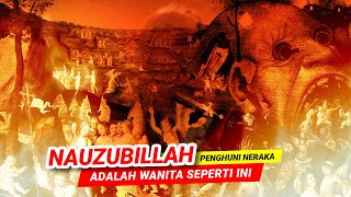 NAUZUBILLAH !! TERNYATA PENGHUNI NERAKA TERBANYAK ADALAH WANITA SEPERTI INI